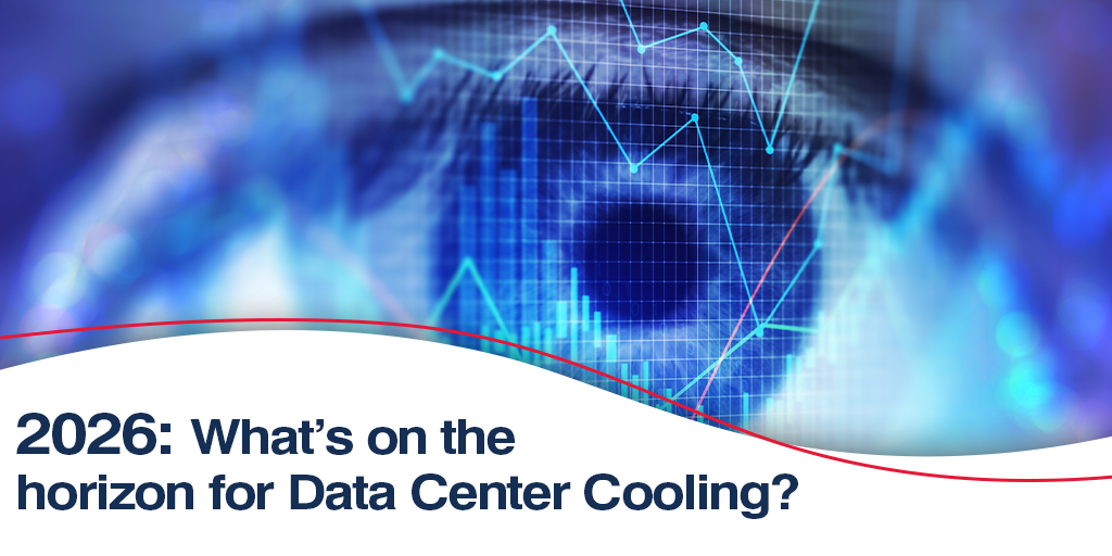 2026: What’s on the horizon for Data Center Cooling?